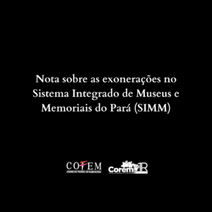 Nota sobre as exonerações no Sistema Integrado de Museus e Memoriais do Pará (SIMM)