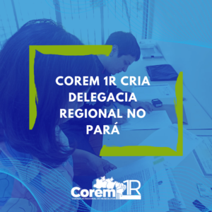 COREM 1R cria Delegacia Regional no Pará